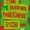 Come diventare favolosamente ricchi