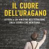 Il Cuore Dell'uragano. Lettera A Un Ministro Dell'istruzione Sulla Scuola Che Meritiamo