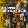 Alfonso Borghi. Dentro silenzi solenni