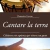 Cantare La Terra. Coltivare Con Sapienza Per Vivere Con Gusto