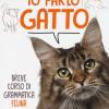 Io parlo gatto. Breve corso di grammatica felina