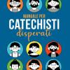 Manuale Per Catechisti Disperati