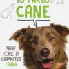 Io parlo cane. Breve corso di grammatica canina