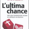 L'ultima chance. Per una generazione nuova di cattolici in politica