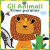 Gli Animali. Prime Paroline. Ediz. A Colori