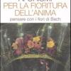 Aforismi per la fioritura dell'anima. Pensare con i fiori di Bach