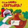 C' Un Ladro In Fattoria! Ediz. Illustrata