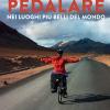 Pedalare nei luoghi pi belli del mondo