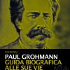 Paul Grohmann. Guida Biografica Alle Sue Vie. La Scoperta Delle Dolomiti. 150 Anni Dalla Prima Ascesa Del Sassolungo