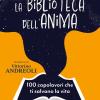 La Biblioteca Dell'anima. 100 Capolavori Che Ti Salvano La Vita