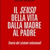 Il senso della vita: dalla madre al padre. Teoria dei sistemi relazionali