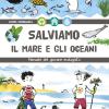 Salviamo Il Mare E Gli Oceani. Manuale Del Giovane Ecologista