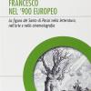 Francesco nel '900 europeo. La figura del santo di Assisi nella letteratura, nell'arte e nella cinematografia