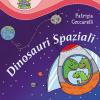 Dinosauri Spaziali. Ediz. Illustrata