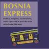 Bosnia Express. Politica, Religione, Nazionalismo E Povert In Quel Che Resta Della Porta D'oriente