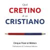 Quel cretino di un cristiano. Cinque passi al mistero