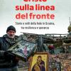 Cristo Sulla Linea Del Fronte. Storie E Volti Della Fede In Ucraina, Tra Resilienza E Speranza