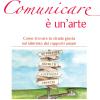 Comunicare  Un'arte. Come Trovare La Strada Giusta Nel Labirinto Dei Rapporti Umani. Nuova Ediz.