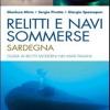 Relitti E Navi Sommerse. Sardegna. Guida Ai Relitti Moderni Nei Mari Italiani. Ediz. Illustrata