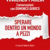 Sperare dentro un mondo a pezzi. Conversazioni con Domenico Quirico