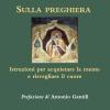 Sulla Preghiera. Istruzioni Per Acquietare La Mente E Risvegliare Il Cuore