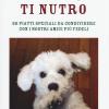 Ti Amo, Ti Nutro. 60 Piatti Speciali Da Condividere Con I Nostri Amici Pi Fedeli