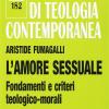 L'amore Sessuale. Fondamenti E Criteri Teologico-morali