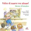 Felice Di Essere Me Stesso! Educare All'autostima. Ediz. Illustrata