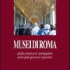 Musei di Roma. Guida curiosa ai ventiquattro principali percorsi espositivi