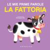 La Fattoria. Le Mie Prime Parole. Ediz. A Colori