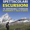 Spettacolari Escursioni. 70 Imperdibili Itinerari In Piemonte E Valle D'aosta