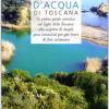 Laghi E Specchi D'acqua Di Toscana. La Prima Guida Turistica Sui Laghi Di Toscana: Alla Scoperta Di Luoghi Poco Conosciuti Per Gite Brevi Di Fine Settimana