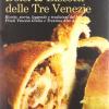 Dolci & biscotti delle tre Venezie. Ricette, storia, leggende e tradizioni del Veneto, Friuli Venezia Giulia e Trentino Alto Adige