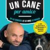 Un cane per amico. Se lo conosci (e lo ami) lo educhi