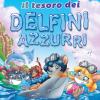 Il tesoro dei delfini azzurri. Ediz. illustrata