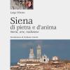 Siena Di Pietra E D'anima. Storia, Arte, Tradizione