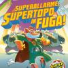 Superallarme, Supertopo In Fuga!