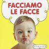 Facciamo Le Facce. Ediz. Illustrata