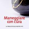 Maneggiare con cura. La fragilit delle nostre vite