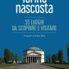 Torino nascosta. 55 luoghi da scoprire e visitare. Ediz. illustrata