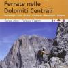 Ferrate Nelle Dolomiti Centrali. Sassolungo, Sella, Sciliar, Catinaccio, Marmolada, Latemar. Ediz. Multilingue