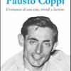 Fausto Coppi. Il Romanzo Di Una Vita, Trionfi E Lacrime