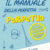 Il manuale della perfetta perpetua. E degli altri operatori pastorali. Ovvero la parrocchia dalla A alla Z