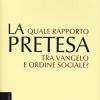 La Pretesa. Quale Rapporto Tra Vangelo E Ordine Sociale?