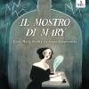 Il Mostro Di Mary. Come Mary Shelley Ha Creato Frankenstein