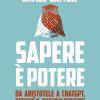 Sapere  potere. Da Aristotele a Chatgpt, perch il futuro dipende dalla nostra formazione