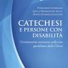 Catechesi e persone con disabilit. Un'attenzione necessaria nella vita quotidiana della Chiesa