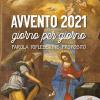 Avvento 2021 giorno per giorno. Parola, riflessione, proposito