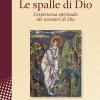 Le Spalle Di Dio. L'esperienza Spirituale Dei Cercatori Di Dio