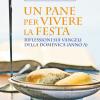 Un pane per vivere la festa. Riflessioni sui Vangeli della domenica (Anno A)